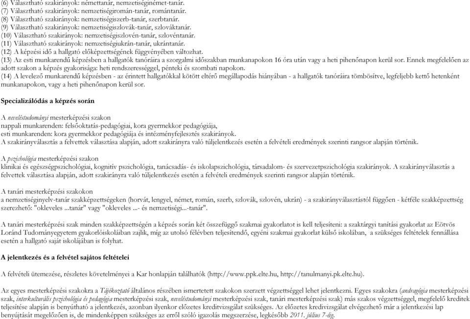 (11) Választható szakirányok: nemzetiségiukrán-tanár, ukrántanár. (12) A képzési idő a hallgató előképzettségének függvényében változhat.