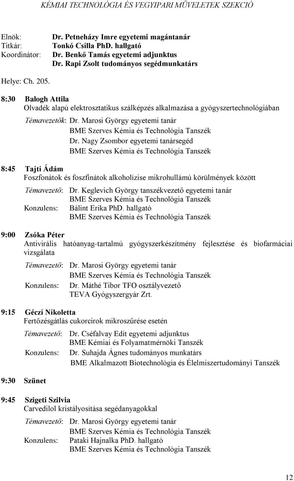 Marosi György egyetemi tanár Dr. Nagy Zsombor egyetemi tanársegéd 8:45 Tajti Ádám Foszfonátok és foszfinátok alkoholízise mikrohullámú körülmények között Témavezető: Dr.