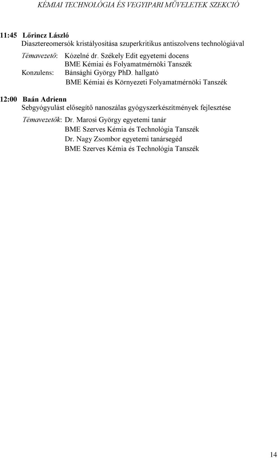 Székely Edit egyetemi docens BME Kémiai és Folyamatmérnöki Tanszék Konzulens: Bánsághi György PhD.