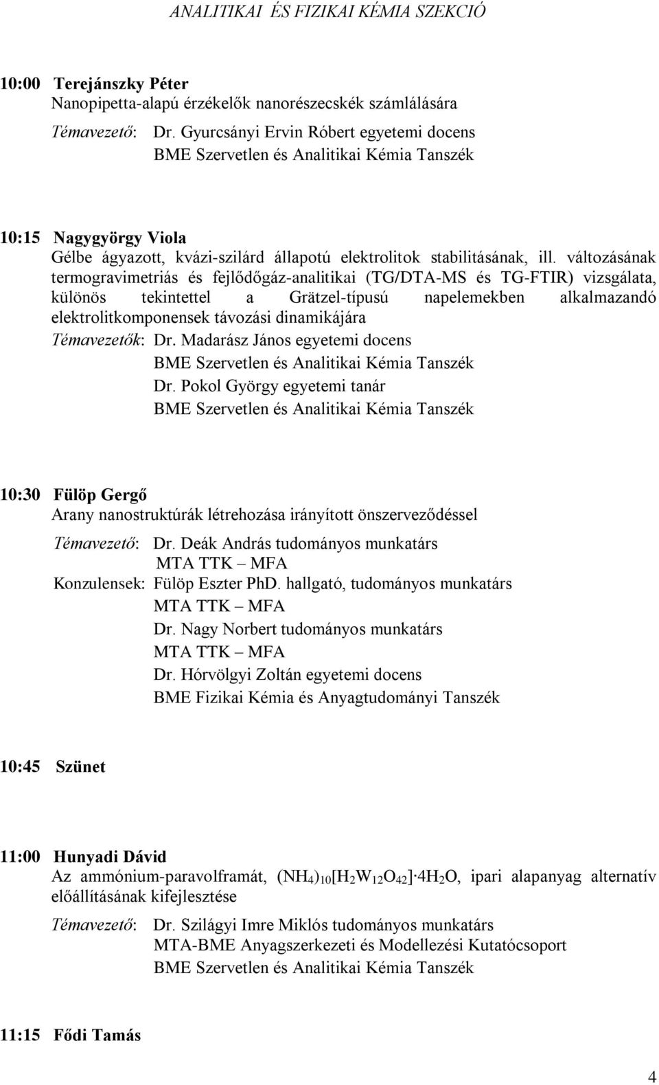 változásának termogravimetriás és fejlődőgáz-analitikai (TG/DTA-MS és TG-FTIR) vizsgálata, különös tekintettel a Grätzel-típusú napelemekben alkalmazandó elektrolitkomponensek távozási dinamikájára