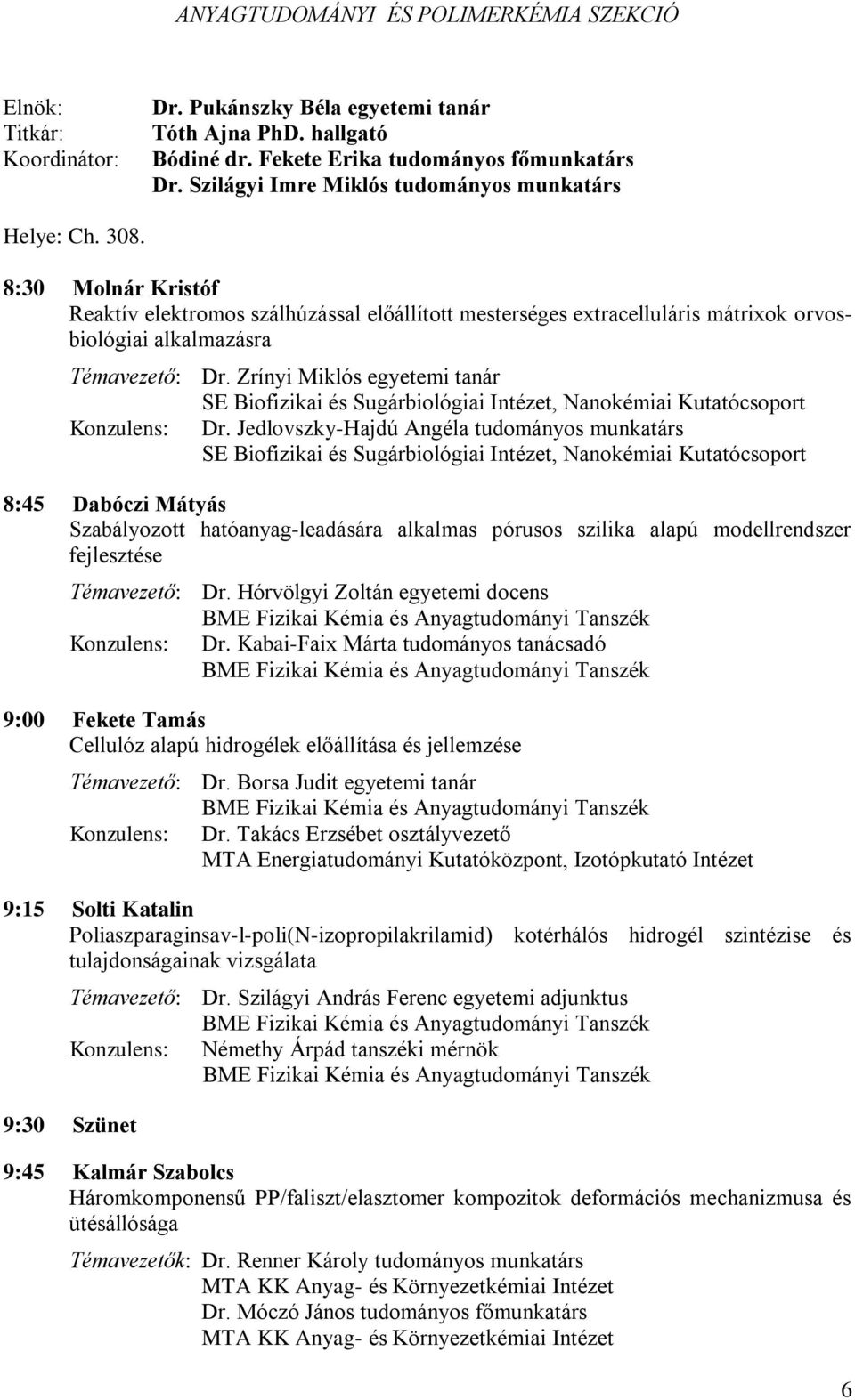 8:30 Molnár Kristóf Reaktív elektromos szálhúzással előállított mesterséges extracelluláris mátrixok orvosbiológiai alkalmazásra Témavezető: Dr.