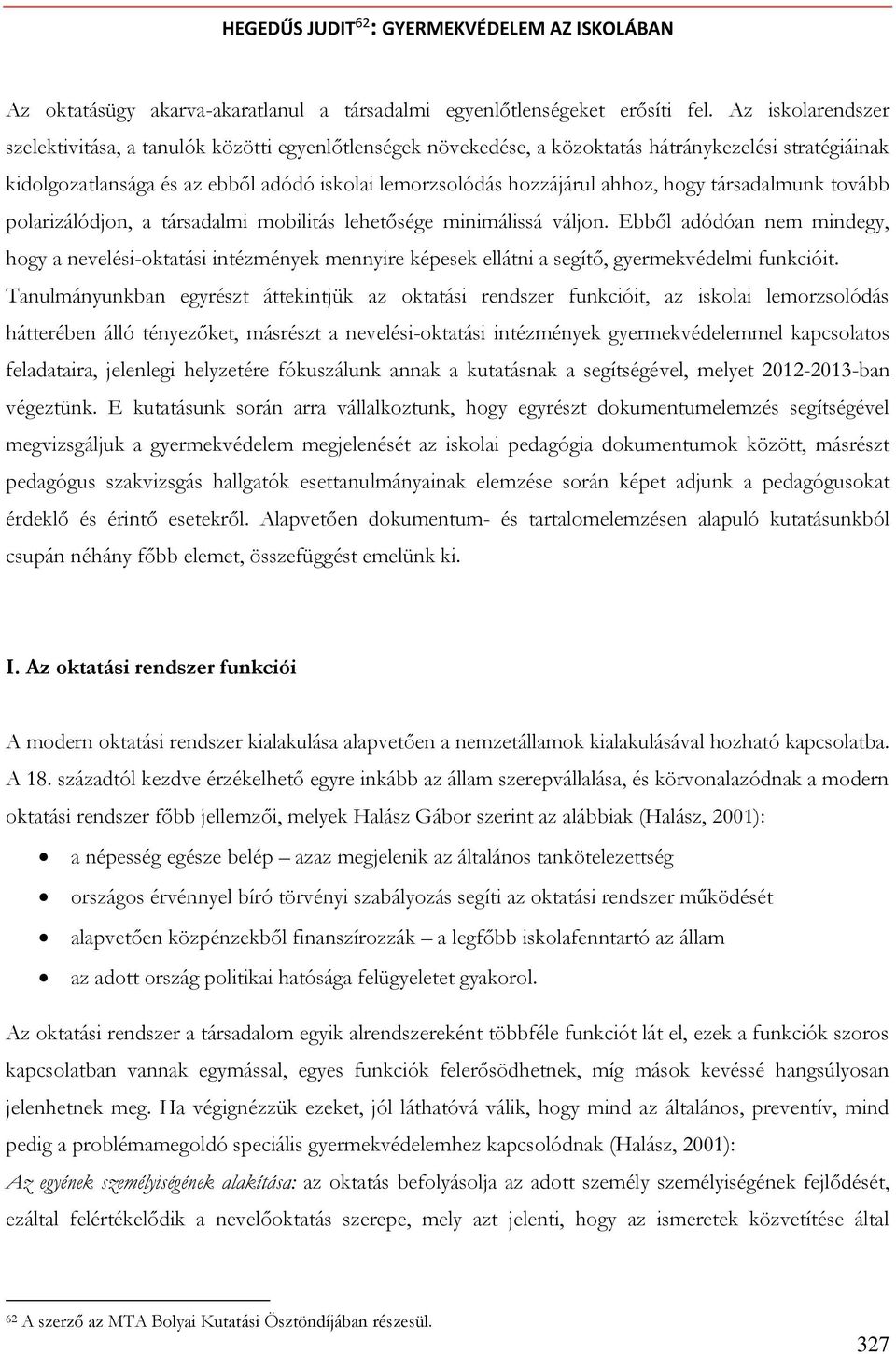 hogy társadalmunk tovább polarizálódjon, a társadalmi mobilitás lehetősége minimálissá váljon.