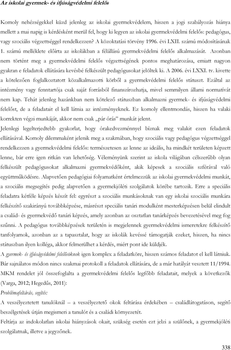 számú melléklete előírta az iskolákban a félállású gyermekvédelmi felelős alkalmazását.