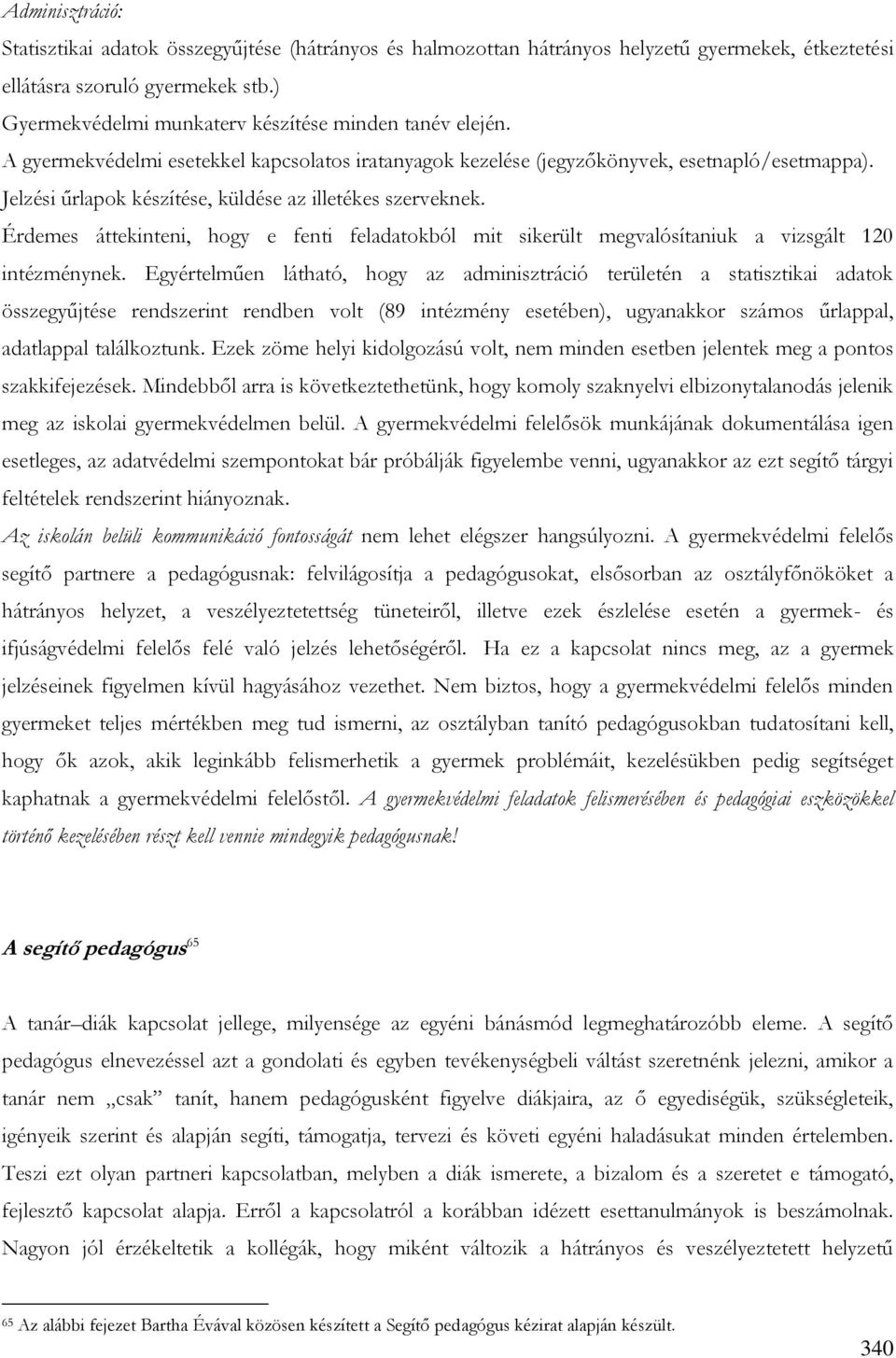 Jelzési űrlapok készítése, küldése az illetékes szerveknek. Érdemes áttekinteni, hogy e fenti feladatokból mit sikerült megvalósítaniuk a vizsgált 120 intézménynek.