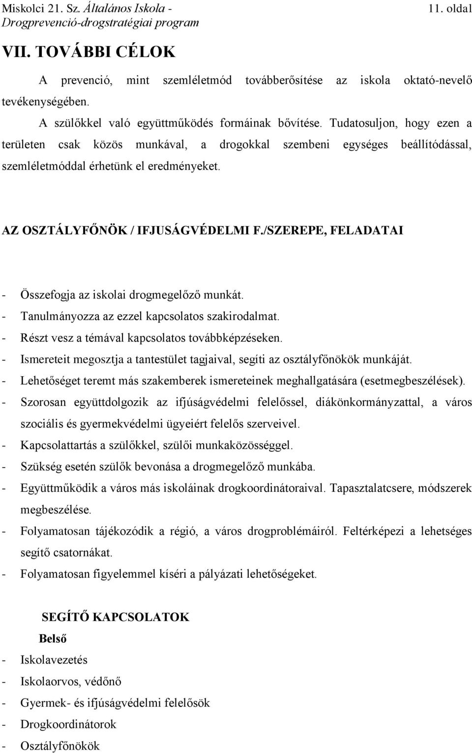 /SZEREPE, FELADATAI - Összefogja az iskolai drogmegelőző munkát. - Tanulmányozza az ezzel kapcsolatos szakirodalmat. - Részt vesz a témával kapcsolatos továbbképzéseken.