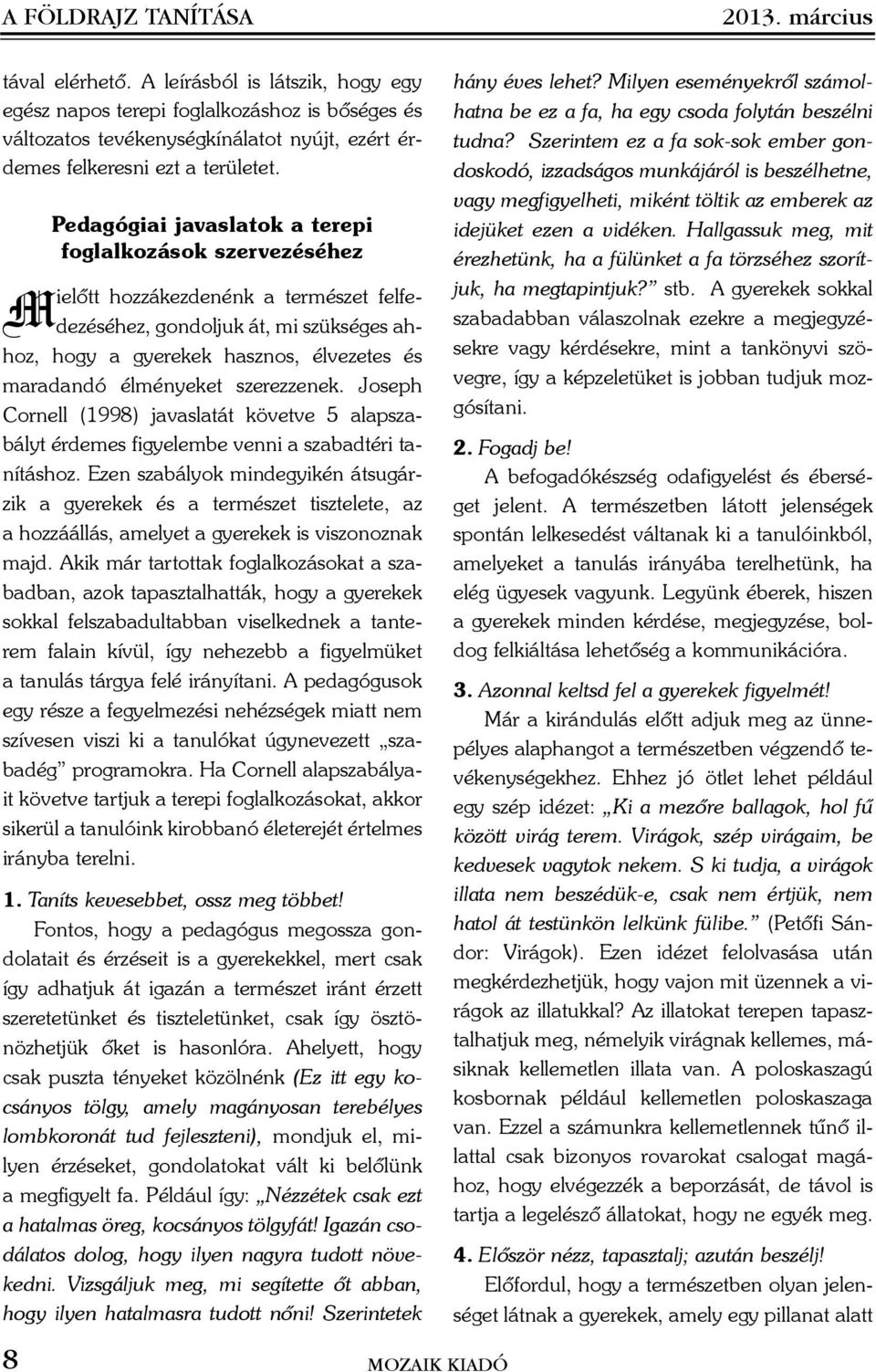 Pedagógiai javaslatok a terepi foglalkozások szervezéséhez Mielõtt hozzákezdenénk a természet felfedezéséhez, gondoljuk át, mi szükséges ahhoz, hogy a gyerekek hasznos, élvezetes és maradandó