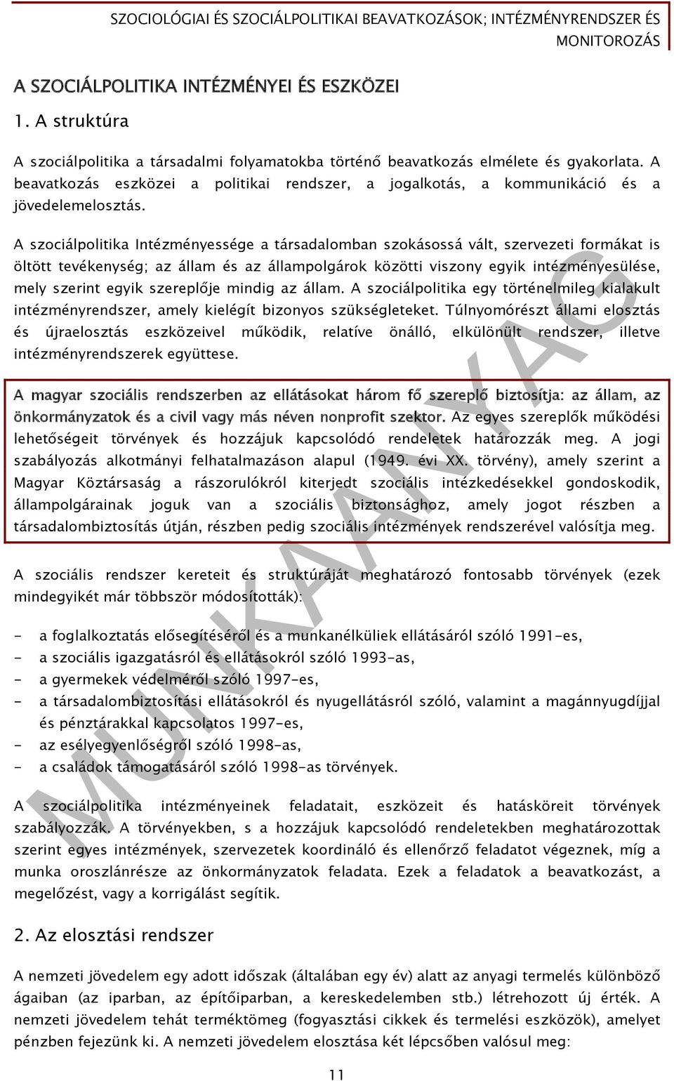 A szociálpolitika Intézményessége a társadalomban szokásossá vált, szervezeti formákat is öltött tevékenység; az állam és az állampolgárok közötti viszony egyik intézményesülése, mely szerint egyik