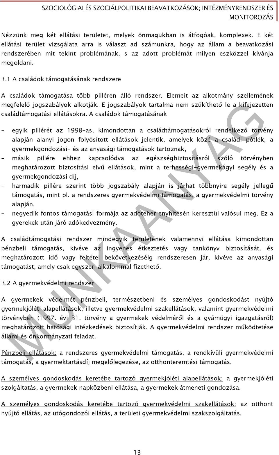 1 A családok támogatásának rendszere A családok támogatása több pilléren álló rendszer. Elemeit az alkotmány szellemének megfelelő jogszabályok alkotják.