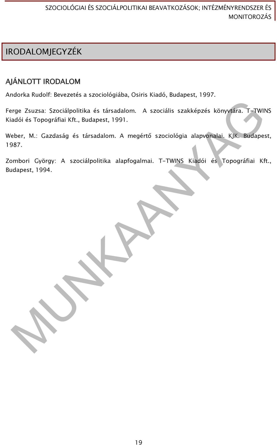 T-TWINS Kiadói és Topográfiai Kft., Budapest, 1991. Weber, M.: Gazdaság és társadalom.