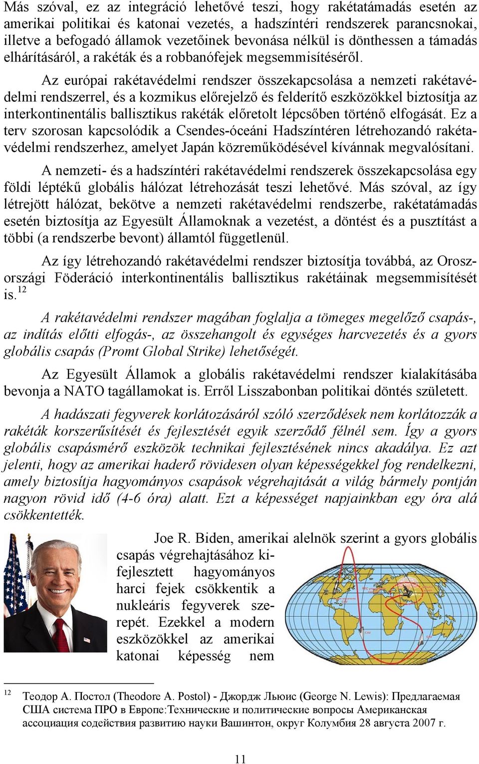 Az európai rakétavédelmi rendszer összekapcsolása a nemzeti rakétavédelmi rendszerrel, és a kozmikus előrejelző és felderítő eszközökkel biztosítja az interkontinentális ballisztikus rakéták