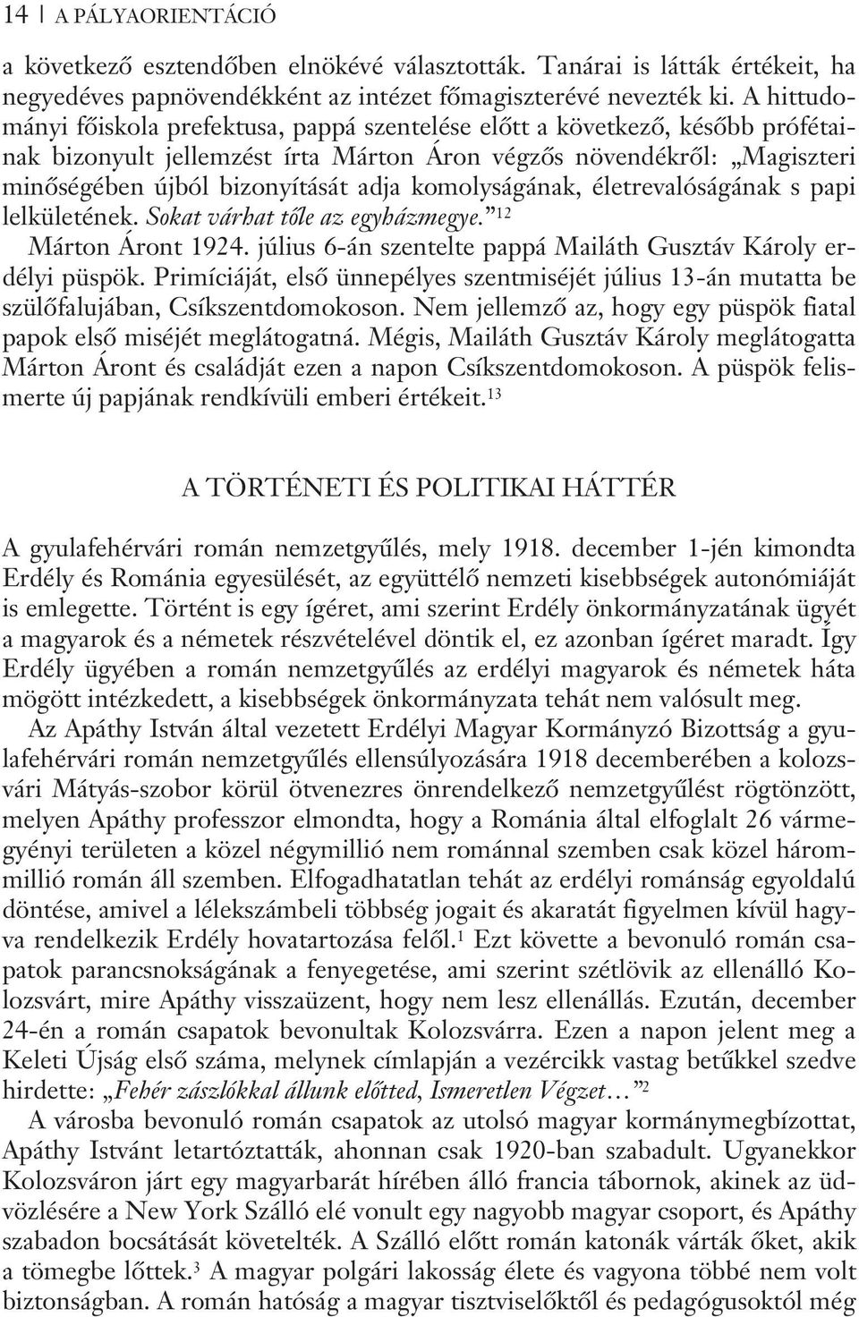 komolyságának, életrevalóságának s papi lelkületének. Sokat várhat tõle az egyházmegye. 12 Márton Áront 1924. július 6-án szentelte pappá Mailáth Gusztáv Károly erdélyi püspök.