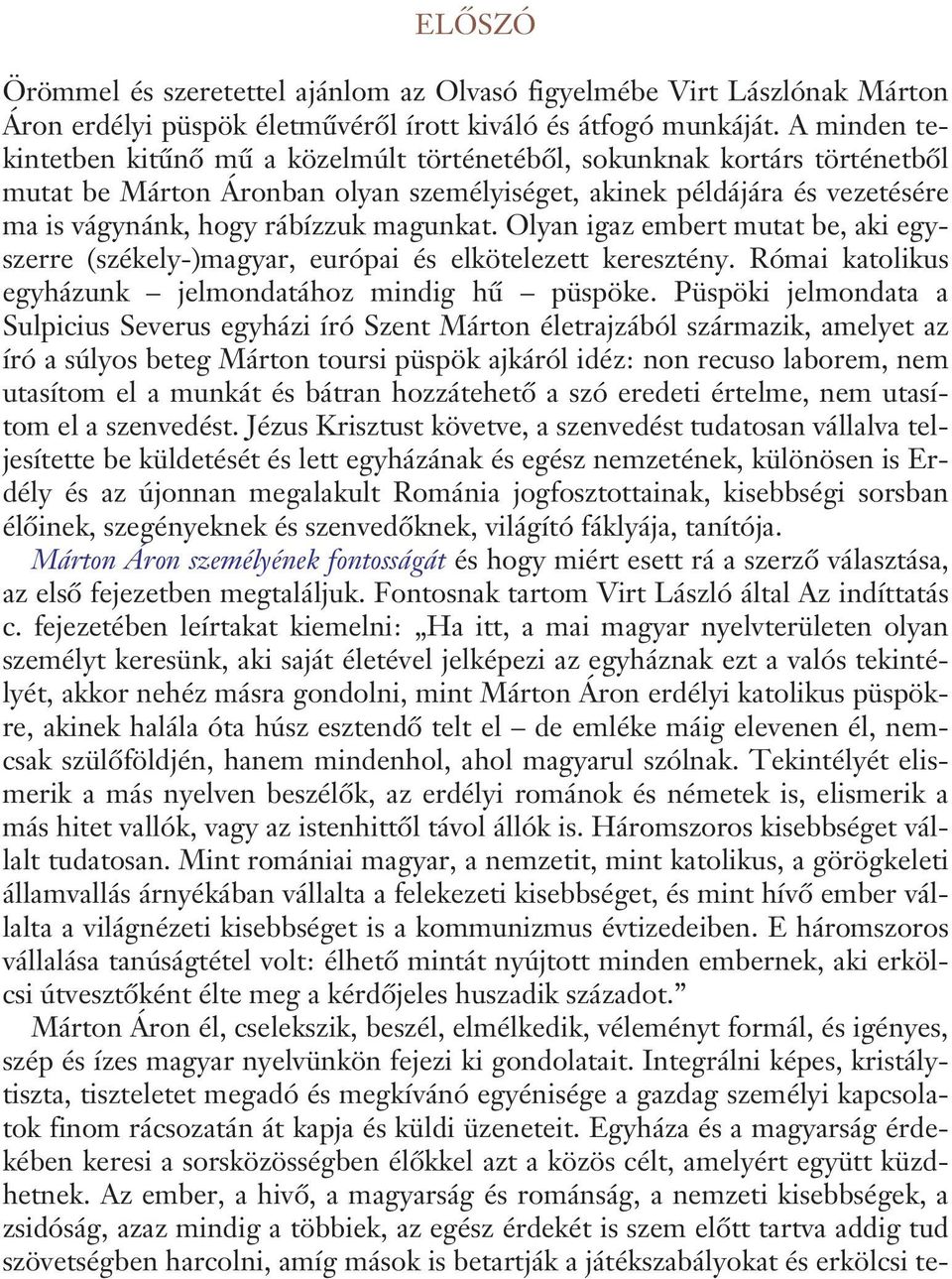 magunkat. Olyan igaz embert mutat be, aki egyszerre (székely-)magyar, európai és elkötelezett keresztény. Római katolikus egyházunk jelmondatához mindig hû püspöke.