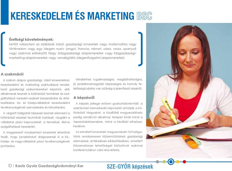 ismeretekkel, kereskedelmi és marketing szaktudással rendelkező gazdasági szakembereket képzünk, akik alkalmasak lesznek a különböző termékek és szolgáltatások kereslet-vezérelt beszerzésére és