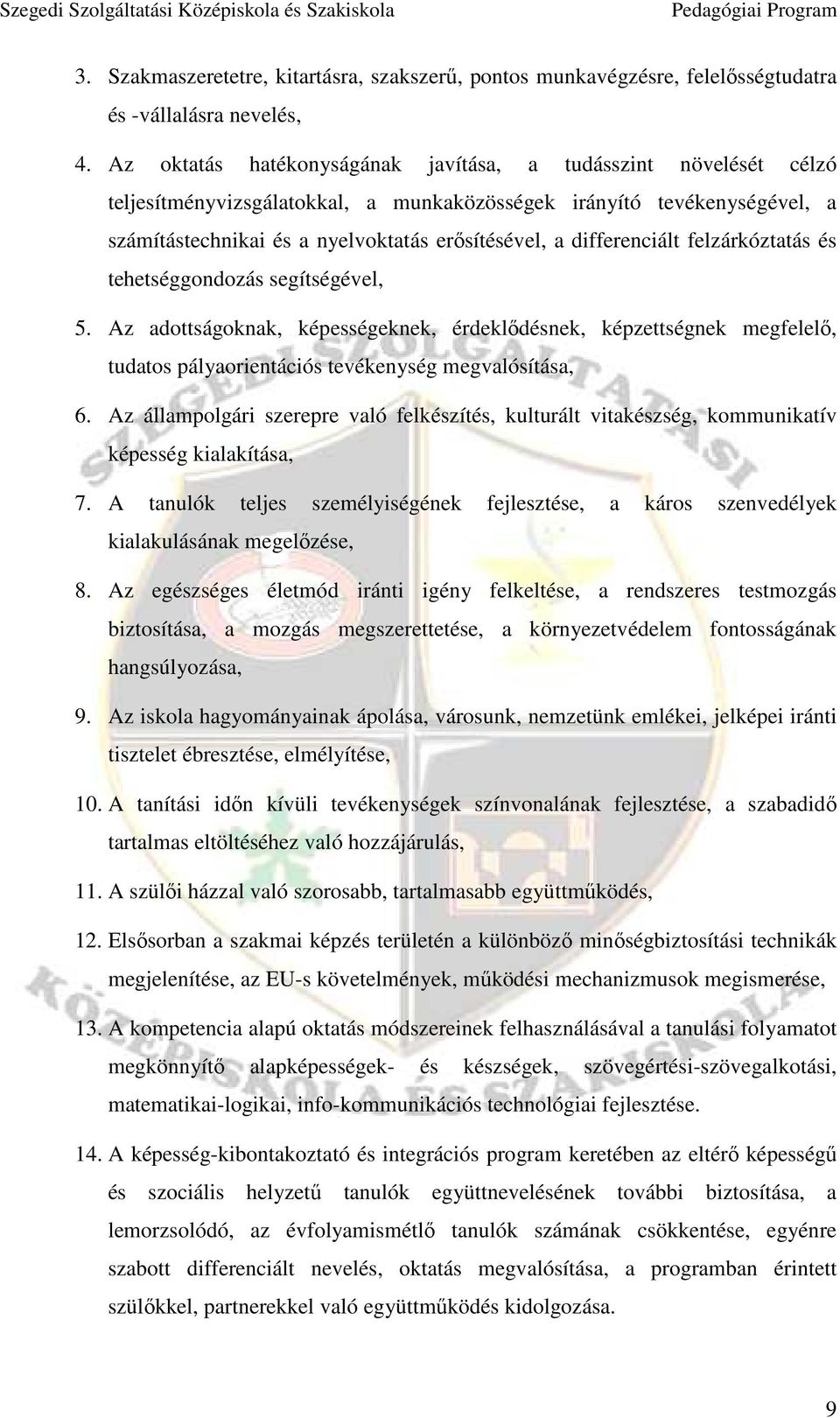 differenciált felzárkóztatás és tehetséggondozás segítségével, 5. Az adottságoknak, képességeknek, érdeklıdésnek, képzettségnek megfelelı, tudatos pályaorientációs tevékenység megvalósítása, 6.