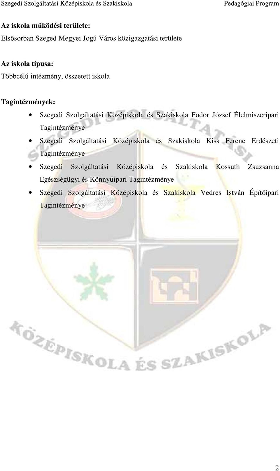 Szolgáltatási Középiskola és Szakiskola Kiss Ferenc Erdészeti Tagintézménye Szegedi Szolgáltatási Középiskola és Szakiskola Kossuth