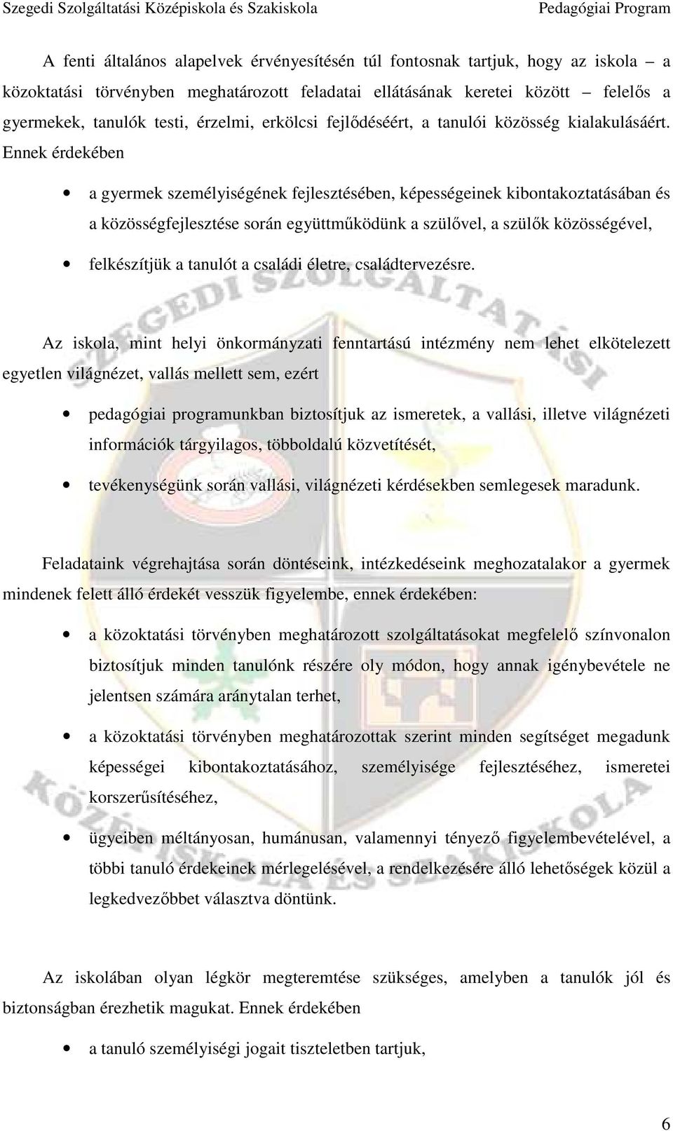 Ennek érdekében a gyermek személyiségének fejlesztésében, képességeinek kibontakoztatásában és a közösségfejlesztése során együttmőködünk a szülıvel, a szülık közösségével, felkészítjük a tanulót a