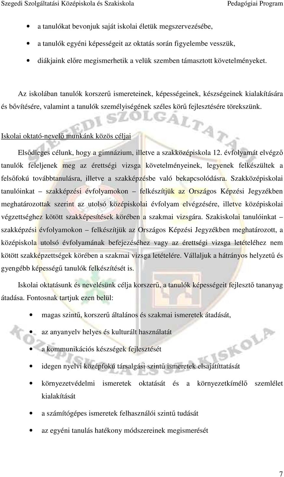 Iskolai oktató-nevelı munkánk közös céljai Elsıdleges célunk, hogy a gimnázium, illetve a szakközépiskola 12.