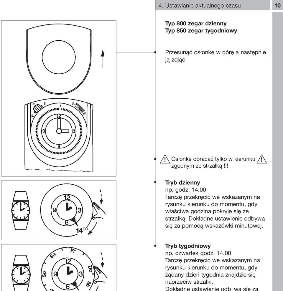 Dokładne ustawienie odb wa się za Typ 800 zegar dzienny Typ 850 zegar tygodniowy Przesunąć osłonkę w górę a następnie ją zdjąć Osłonkę obracać