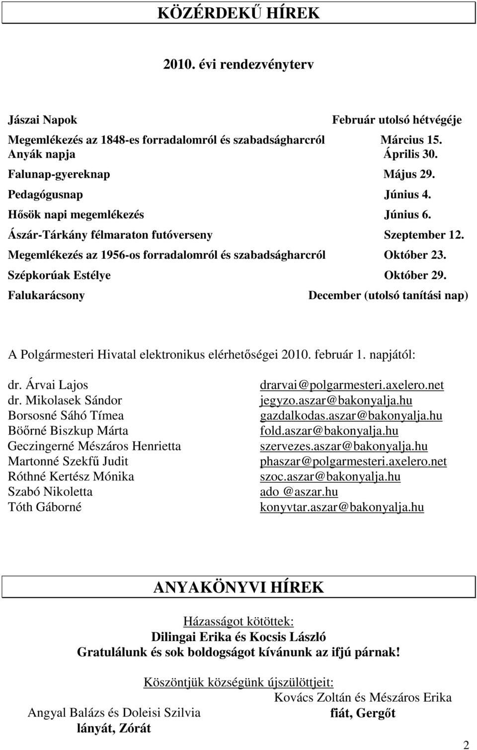 Szépkorúak Estélye Október 29. Falukarácsony December (utolsó tanítási nap) A Polgármesteri Hivatal elektronikus elérhetségei 2010. február 1. napjától: dr. Árvai Lajos dr.