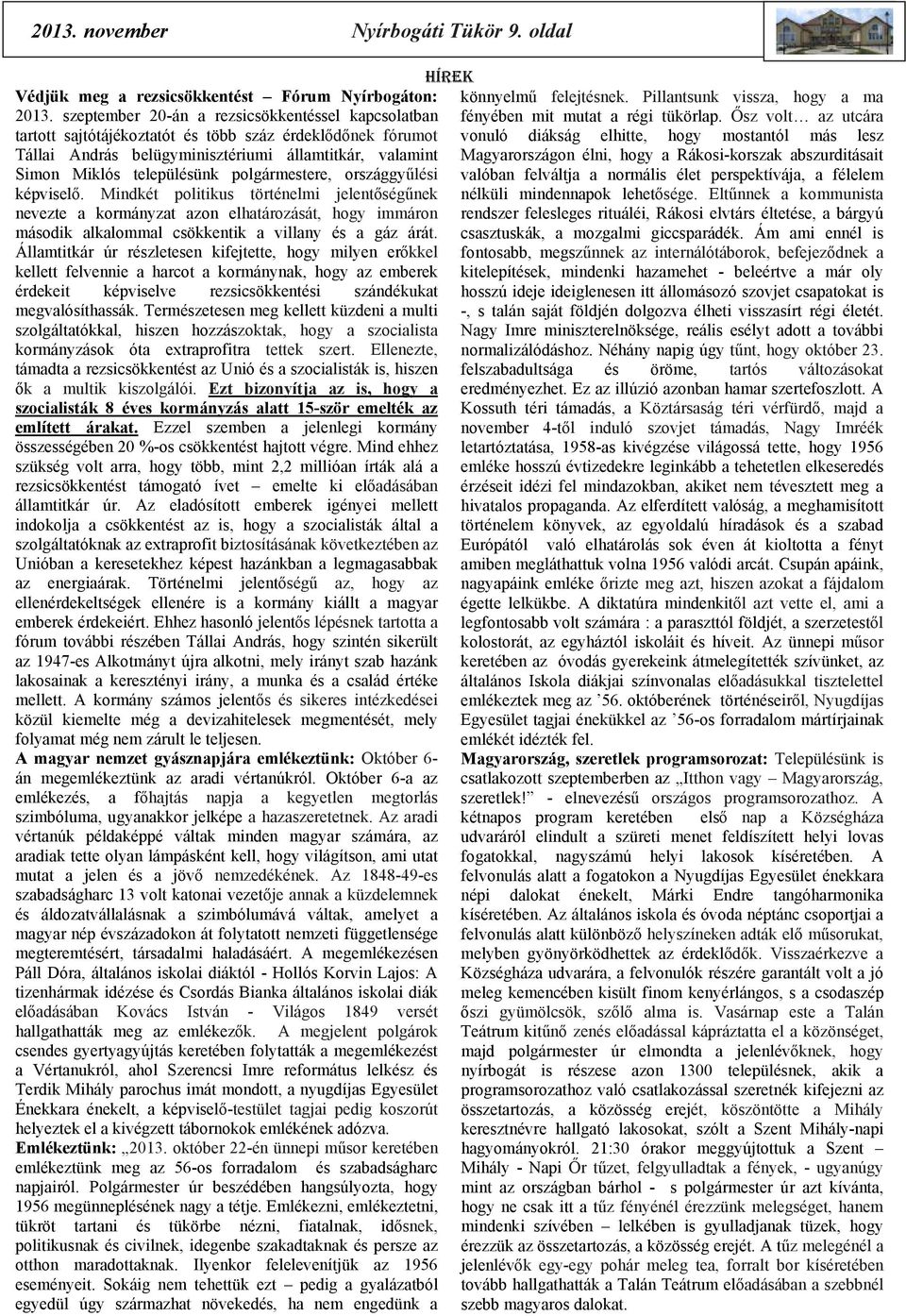 polgármestere, országgyűlési képviselő. Mindkét politikus történelmi jelentőségűnek nevezte a kormányzat azon elhatározását, hogy immáron második alkalommal csökkentik a villany és a gáz árát.