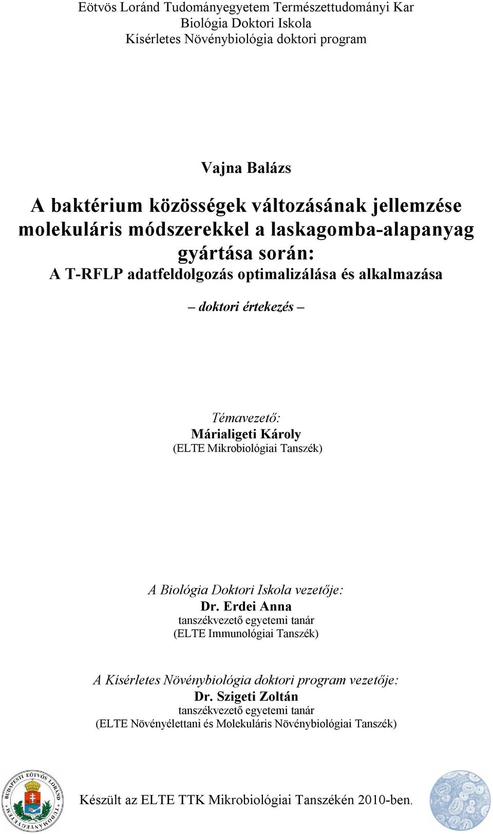 Károly (ELTE Mikrobiológiai Tanszék) A Biológia Doktori Iskola vezetője: Dr.