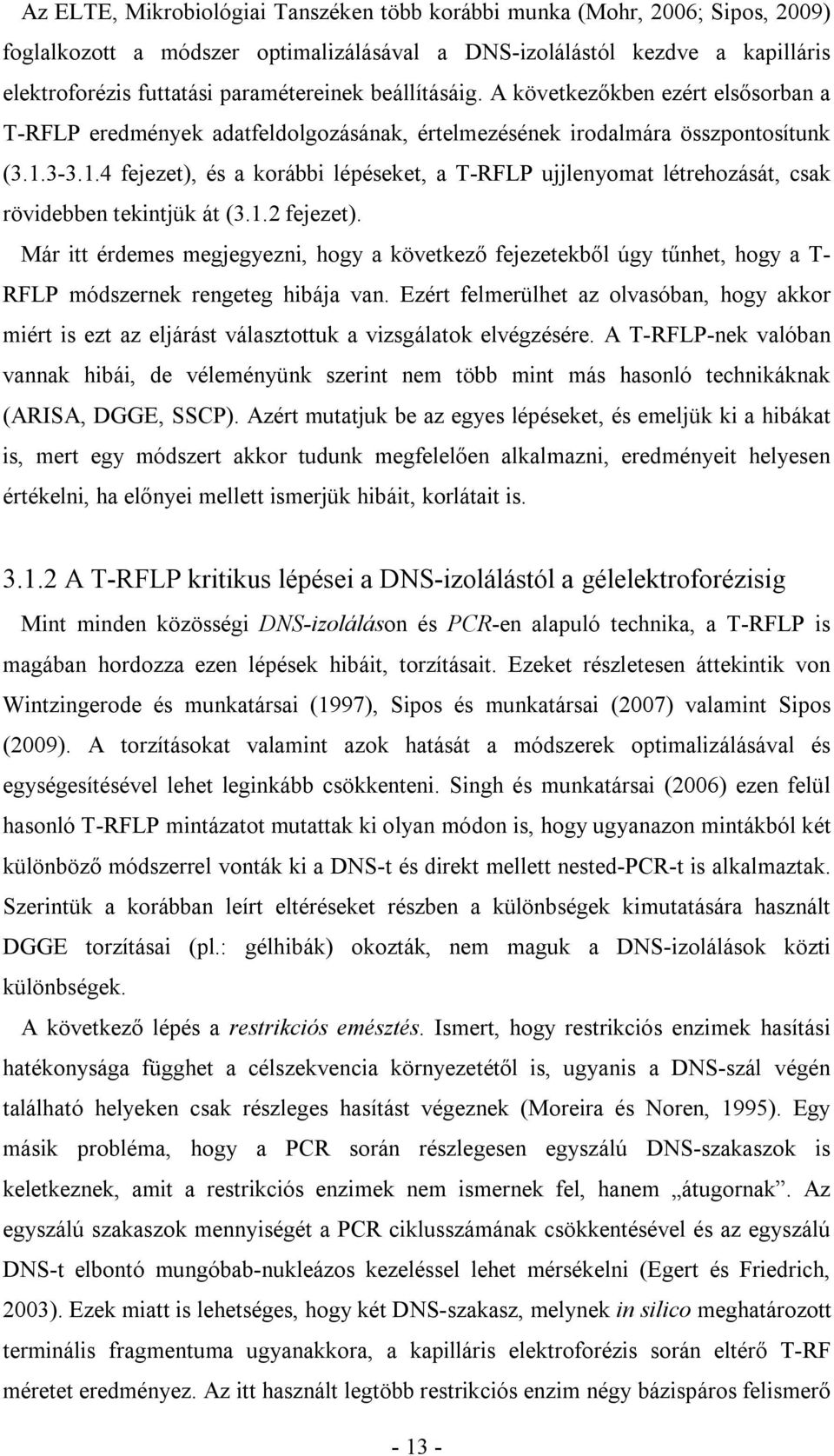 3-3.1.4 fejezet), és a korábbi lépéseket, a T-RFLP ujjlenyomat létrehozását, csak rövidebben tekintjük át (3.1.2 fejezet).