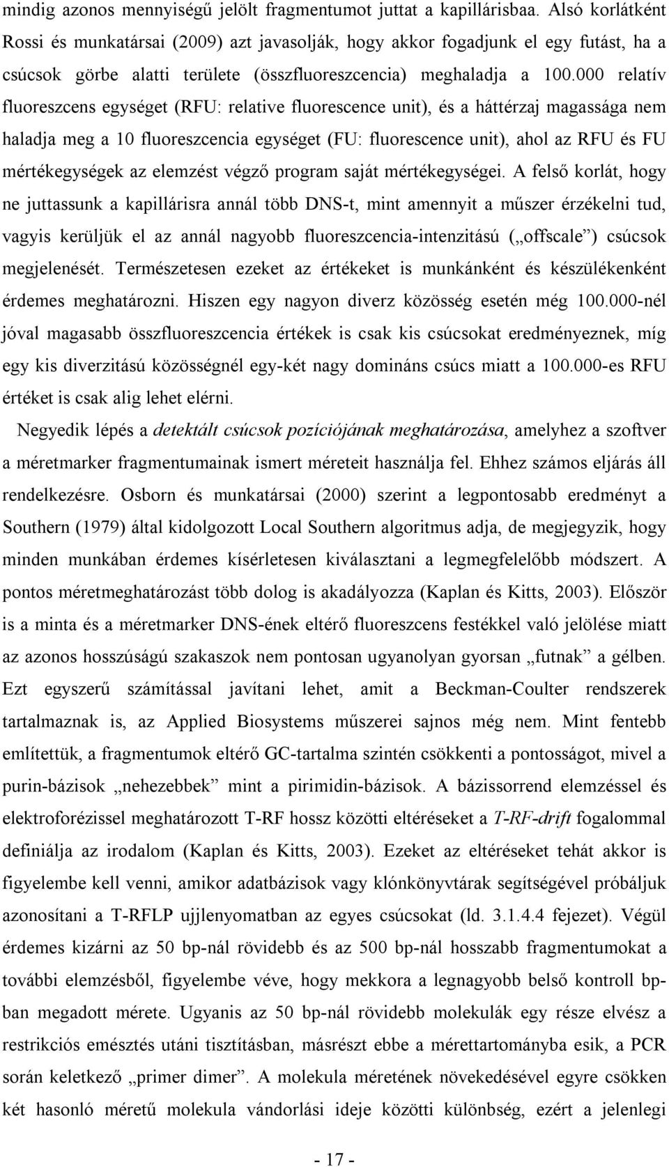 000 relatív fluoreszcens egységet (RFU: relative fluorescence unit), és a háttérzaj magassága nem haladja meg a 10 fluoreszcencia egységet (FU: fluorescence unit), ahol az RFU és FU mértékegységek az