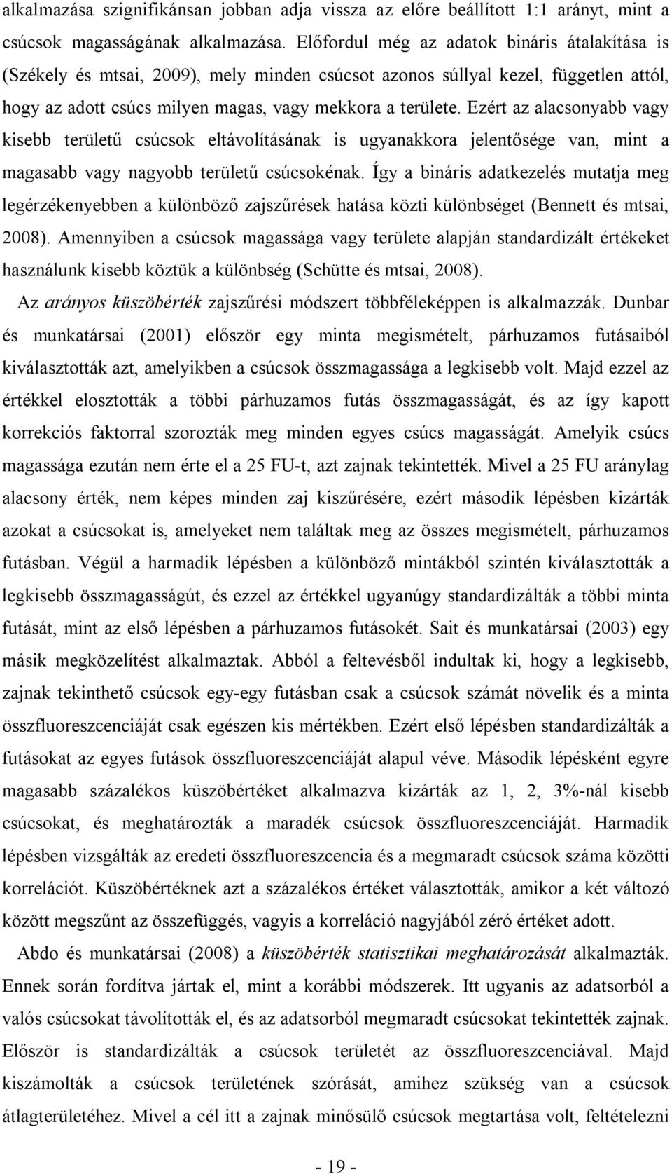 Ezért az alacsonyabb vagy kisebb területű csúcsok eltávolításának is ugyanakkora jelentősége van, mint a magasabb vagy nagyobb területű csúcsokénak.