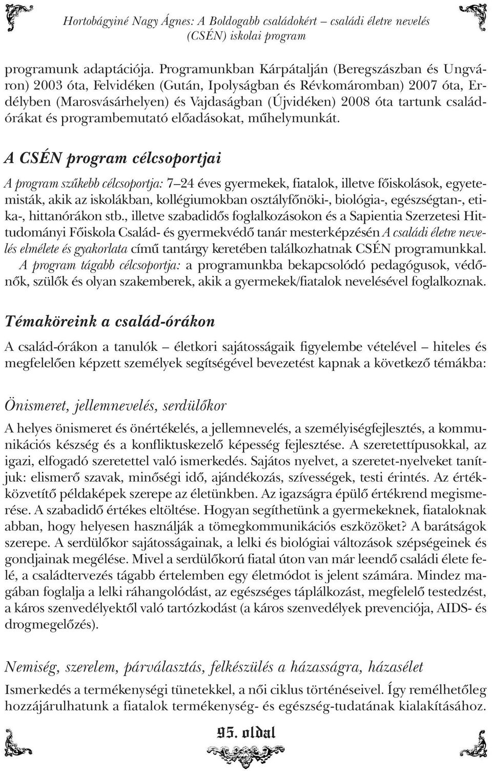 családórákat és programbemutató elõadásokat, mûhelymunkát.