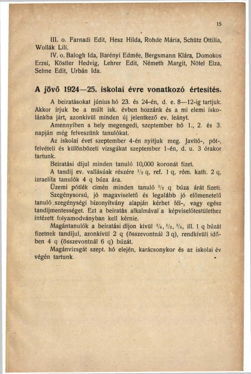 évben hozzánk és a mi elemi iskolánkba járt, azonkívül minden új jelentkező ev. leányt. Amennyiben a hely megengedi, szeptember hó 1., 2. és 3. napján még felveszünk tanulókat.