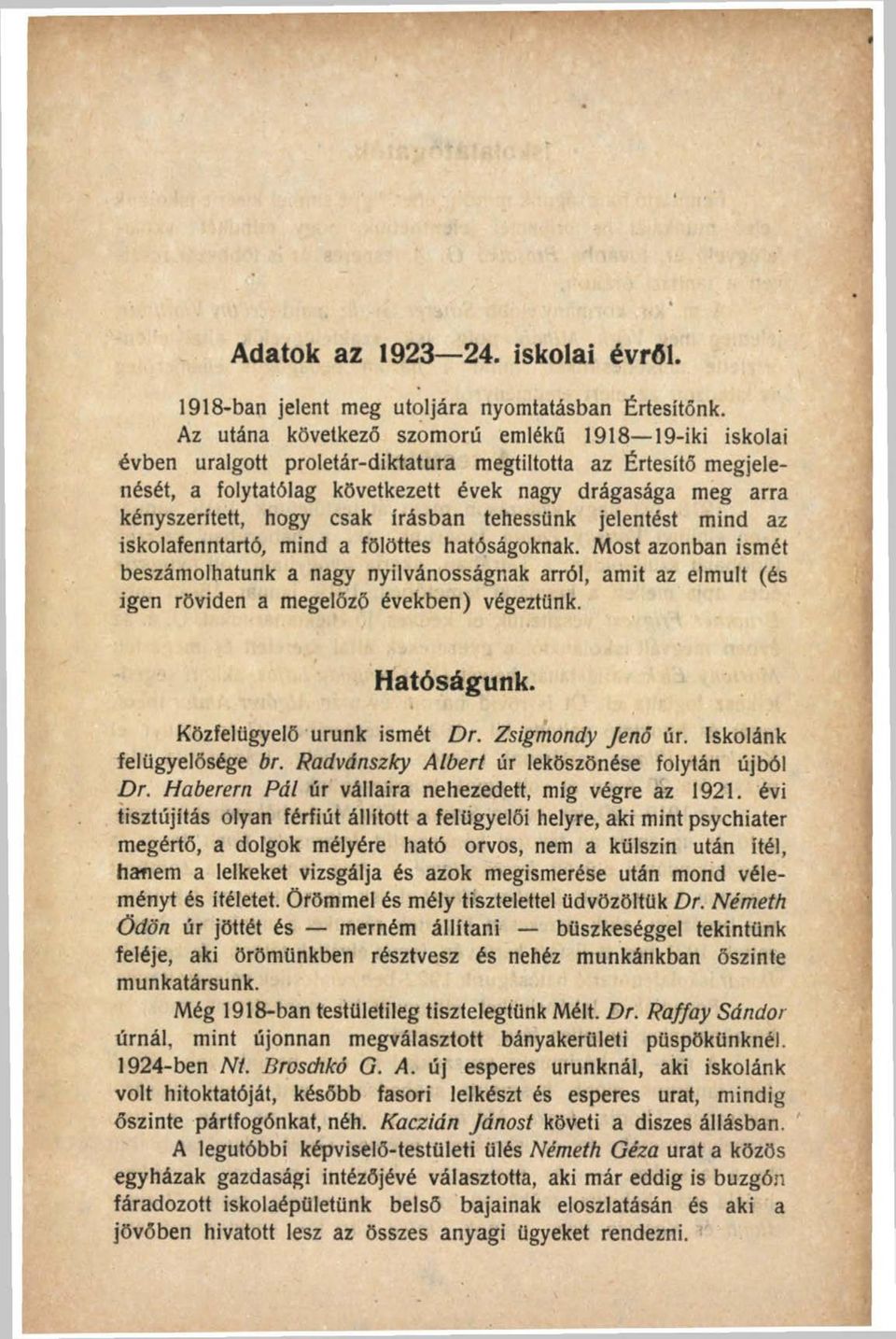 hogy csak írásban tehessünk jelentést mind az iskolafenntartó, mind a fölöttes hatóságoknak.