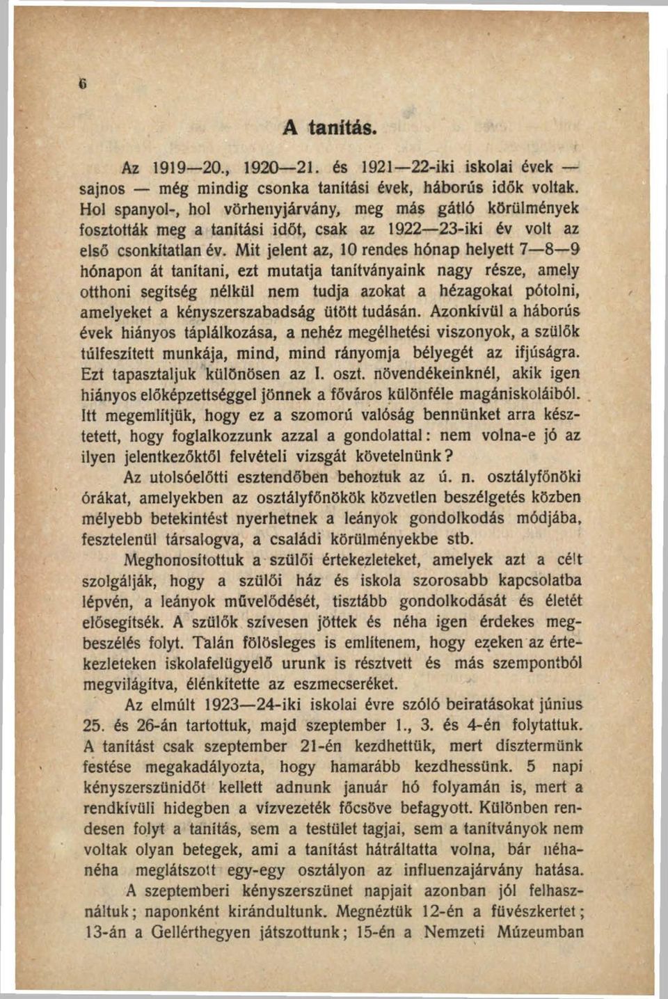 Mit jelent az, 10 rendes hónap helyett 7 8 9 hónapon át tanítani, ezt mutatja tanítványaink nagy része, amely otthoni segítség nélkül nem tudja azokat a hézagokat pótolni, amelyeket a