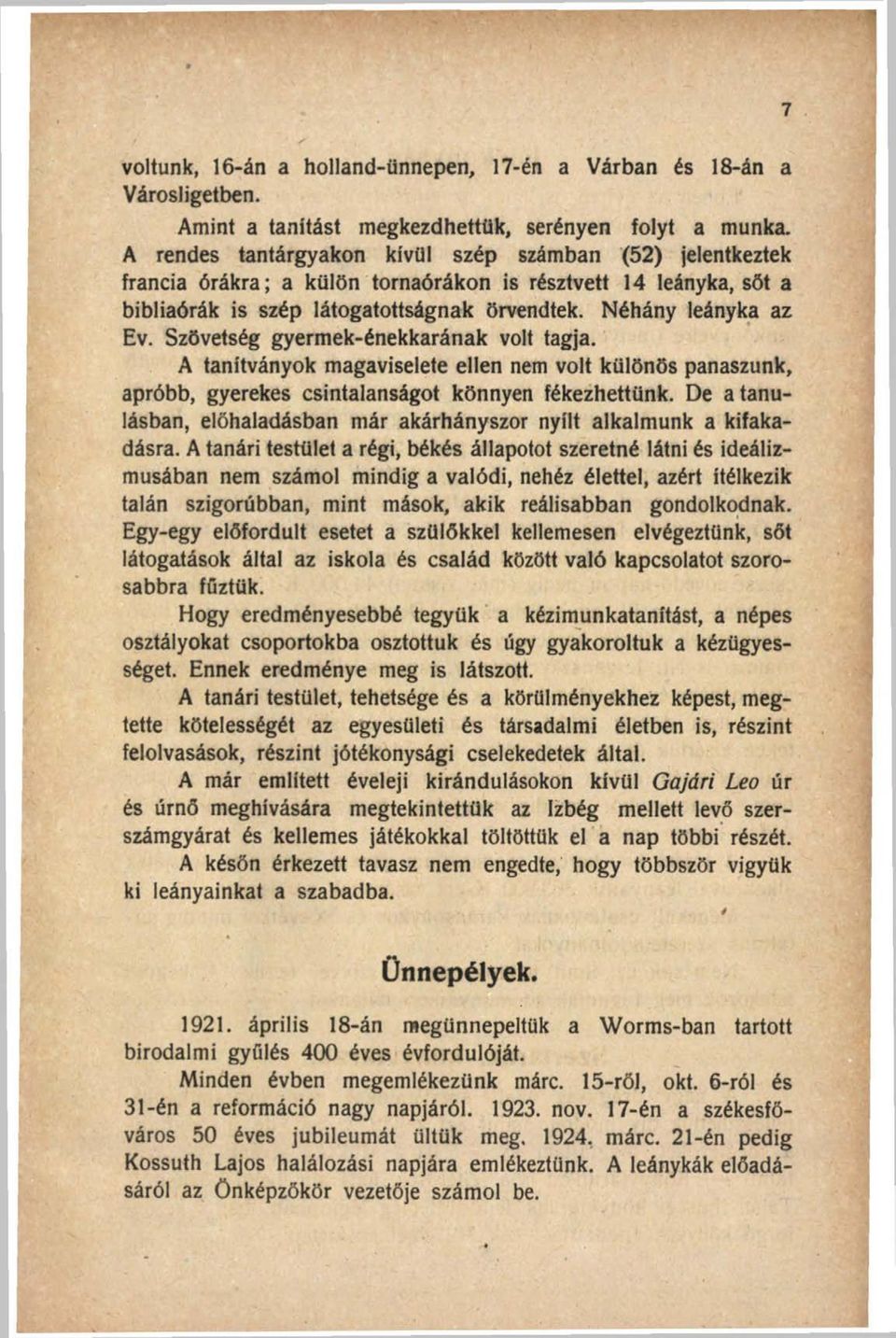 Szövetség gyermek-énekkarának volt tagja. A tanítványok magaviseleté ellen nem volt különös panaszunk, apróbb, gyerekes csintalanságot könnyen fékezhettünk.