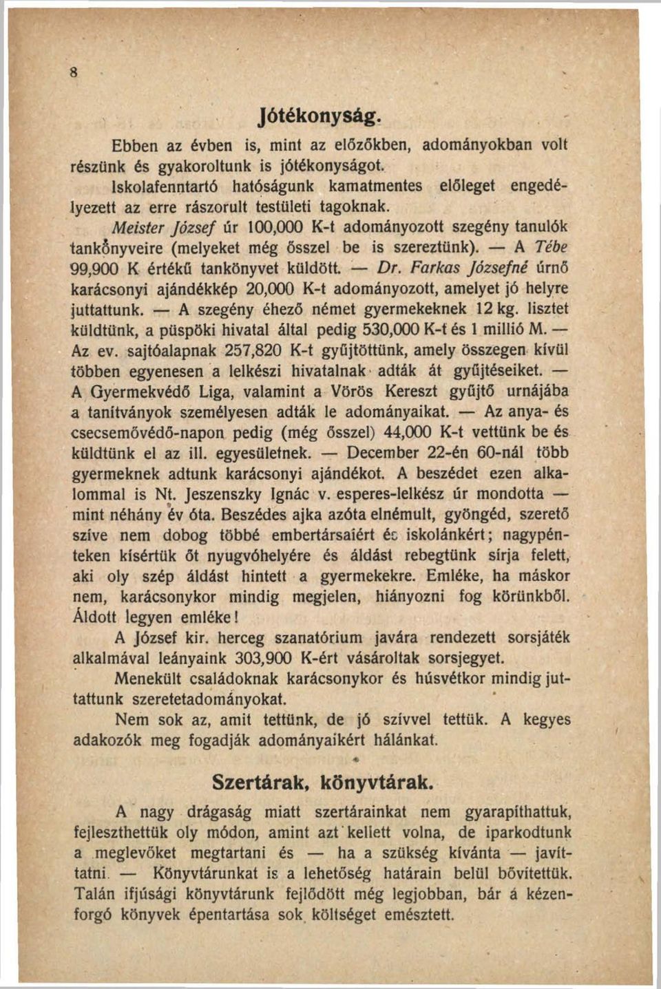 Meister József úr 100,000 K-t adományozott szegény tanulók tankönyveire (melyeket még ősszel be is szereztünk). A Tébe 99,900 K értékű tankönyvet küldött. Dr.