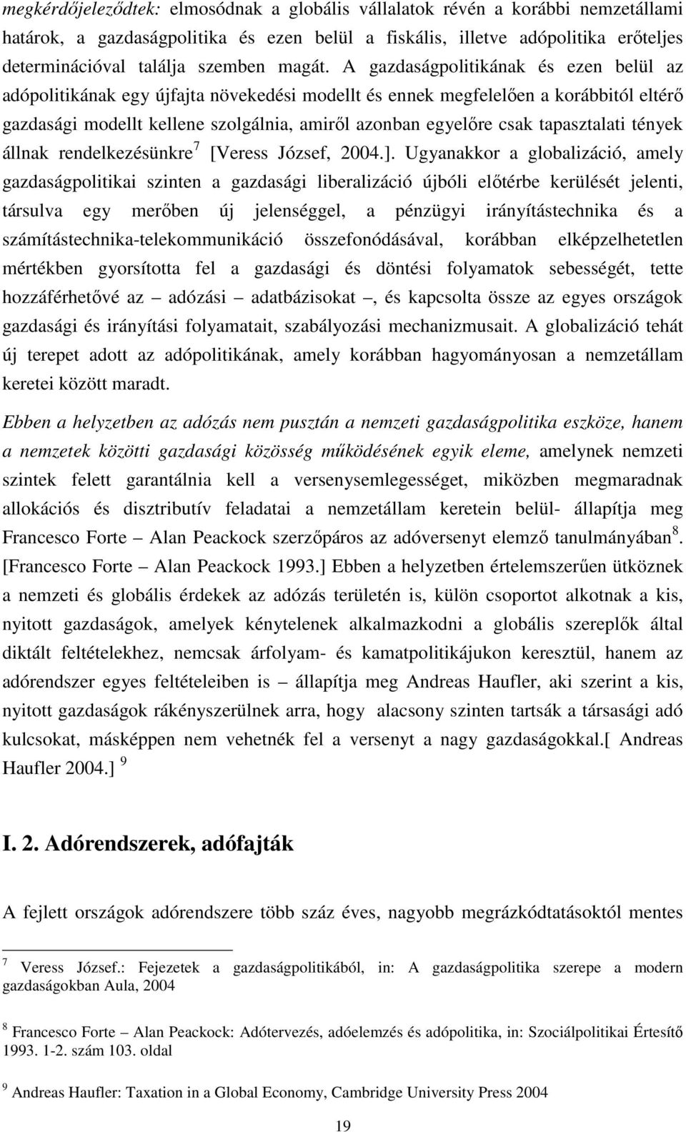 A gazdaságpolitikának és ezen belül az adópolitikának egy újfajta növekedési modellt és ennek megfelelıen a korábbitól eltérı gazdasági modellt kellene szolgálnia, amirıl azonban egyelıre csak