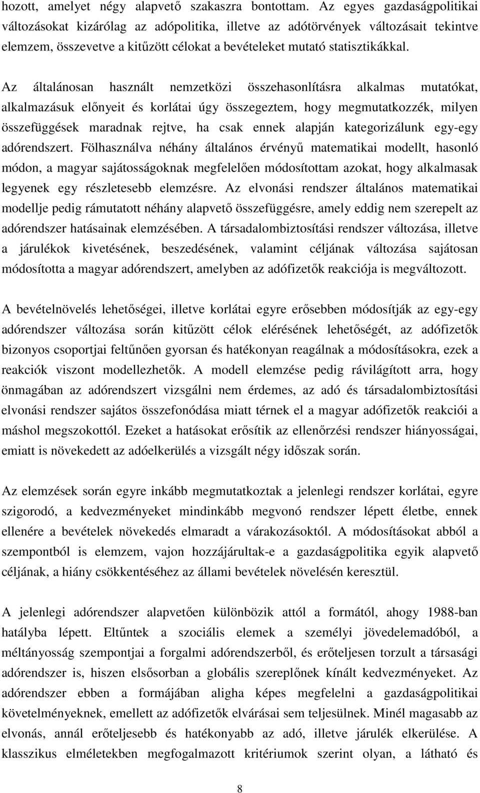 Az általánosan használt nemzetközi összehasonlításra alkalmas mutatókat, alkalmazásuk elınyeit és korlátai úgy összegeztem, hogy megmutatkozzék, milyen összefüggések maradnak rejtve, ha csak ennek