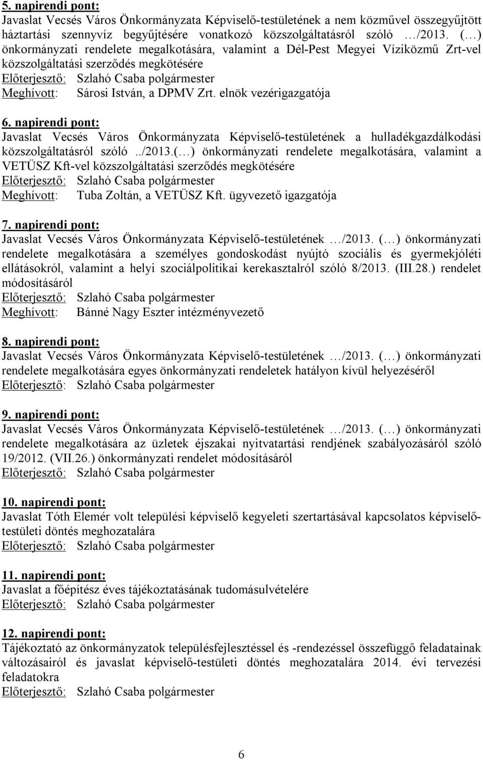 napirendi pont: Javaslat Vecsés Város Önkormányzata Képviselő-testületének a hulladékgazdálkodási közszolgáltatásról szóló../2013.