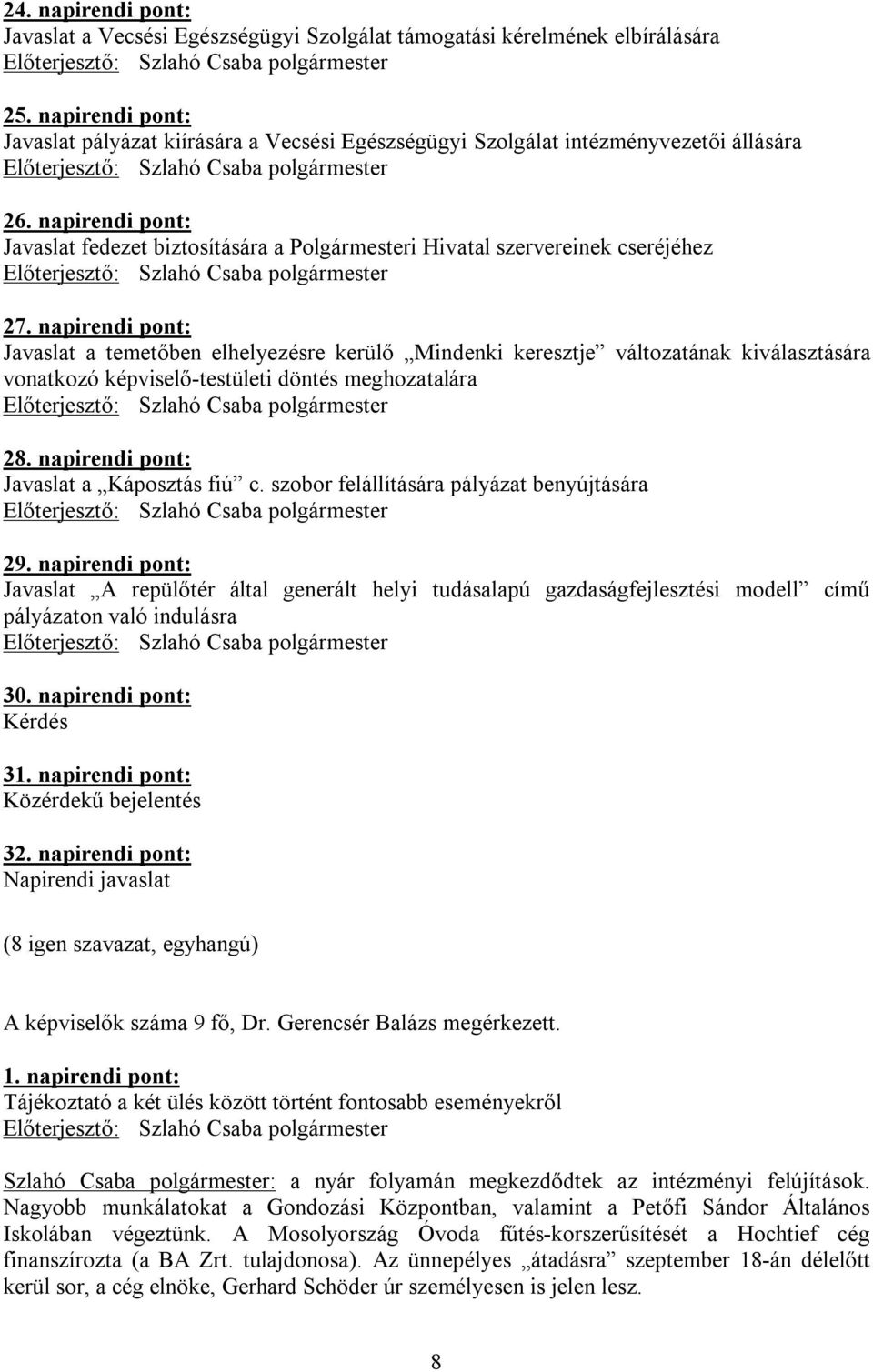 napirendi pont: Javaslat fedezet biztosítására a Polgármesteri Hivatal szervereinek cseréjéhez 27.