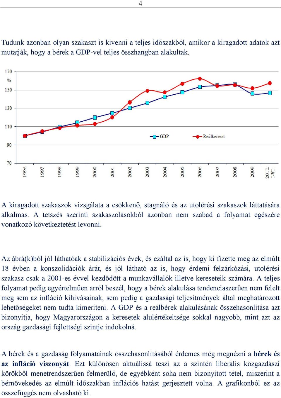 A tetszés szerinti szakaszolásokból azonban nem szabad a folyamat egészére vonatkozó következtetést levonni.