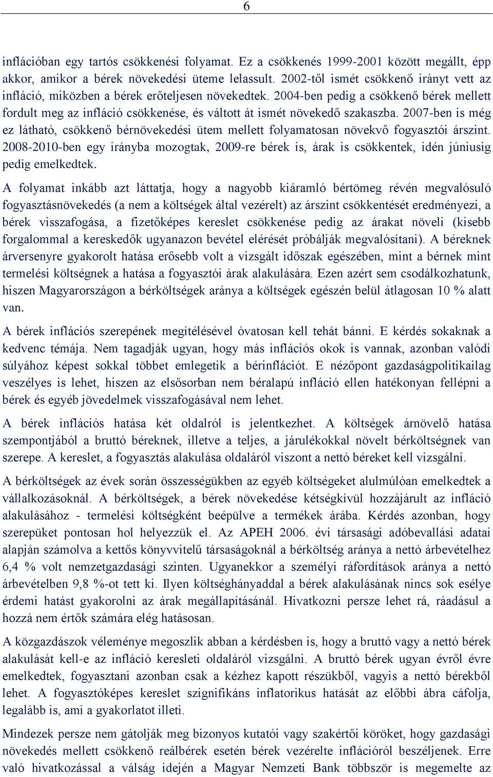 2004-ben pedig a csökkenő bérek mellett fordult meg az infláció csökkenése, és váltott át ismét növekedő szakaszba.