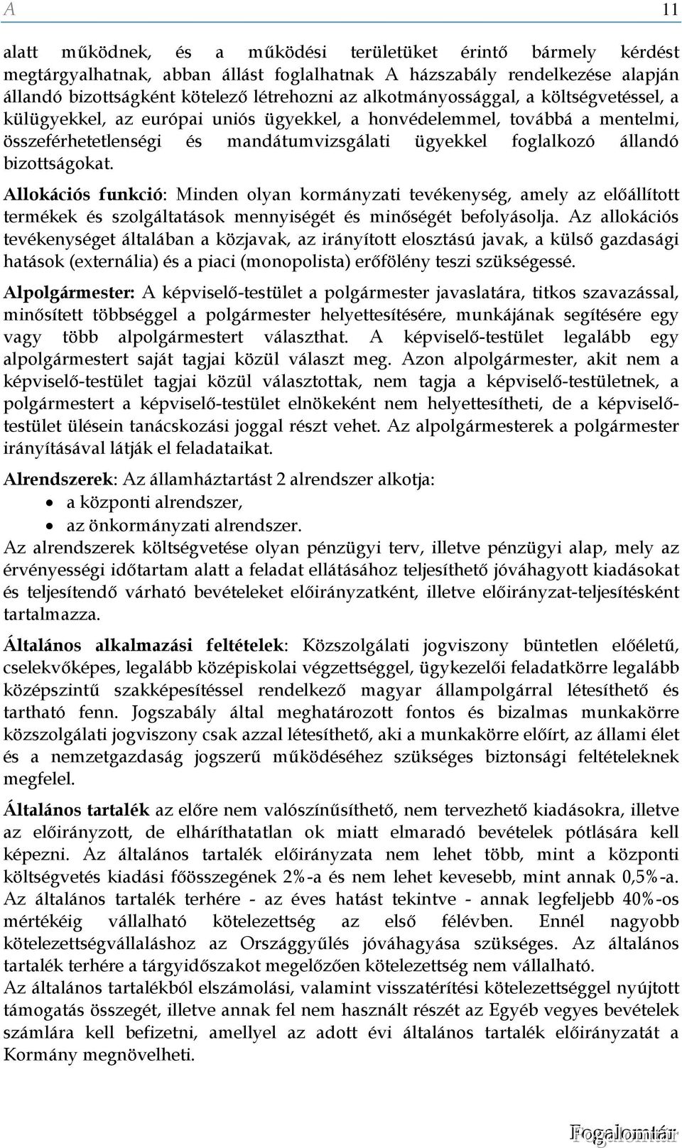 bizottságokat. Allokációs funkció: Minden olyan kormányzati tevékenység, amely az előállított termékek és szolgáltatások mennyiségét és minőségét befolyásolja.