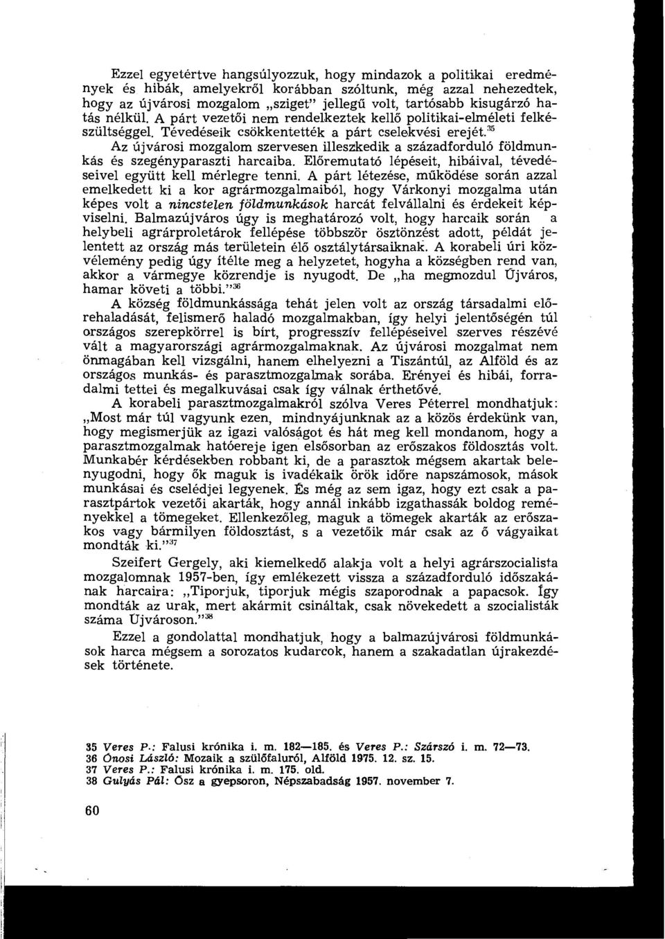 35 Az újvárosi mozgalom szervesen illeszkedik a századforduló földmunkás és szegényparaszti harcaiba. Előremutató lépéseit, hibáival, tévedéseivel együtt kell mérlegre tenni.