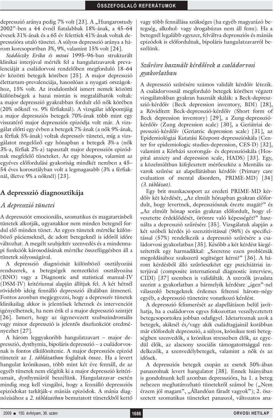 Szádóczky Erika és mtsai 1995 96-ban strukturált klinikai interjúval mérték fel a hangulatzavarok prevalenciáját a családorvosi rendelőben megforduló 18 64 év közötti betegek körében [25].