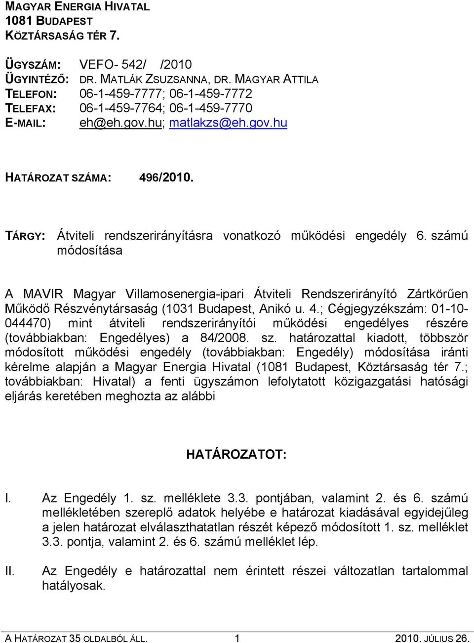 számú módosítása A MAVIR Magyar Villamosenergia-ipari Átviteli Rendszerirányító Zártkörűen Működő Részvénytársaság (1031 Budapest, Anikó u. 4.