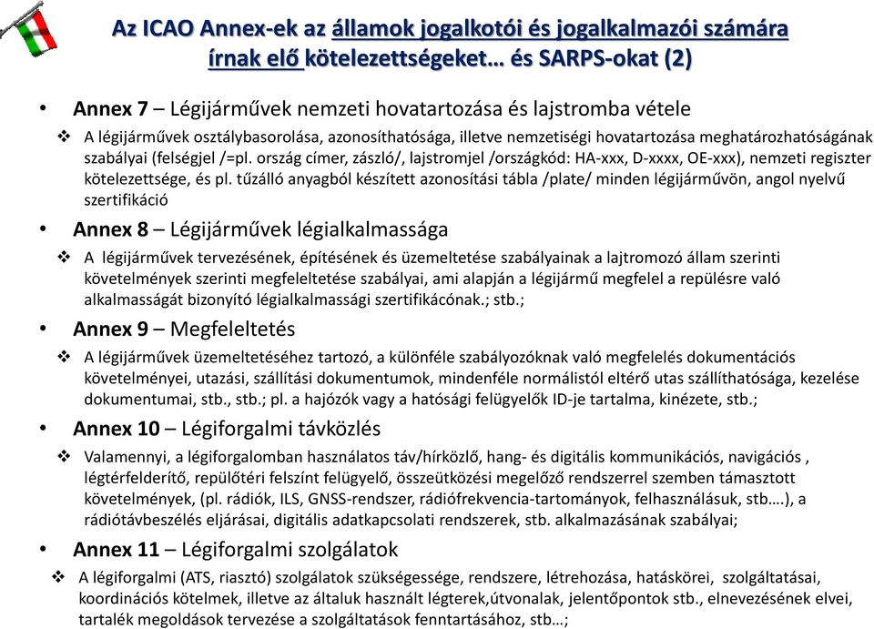 ország címer, zászló/, lajstromjel /országkód: HA-xxx, D-xxxx, OE-xxx), nemzeti regiszter kötelezettsége, és pl.