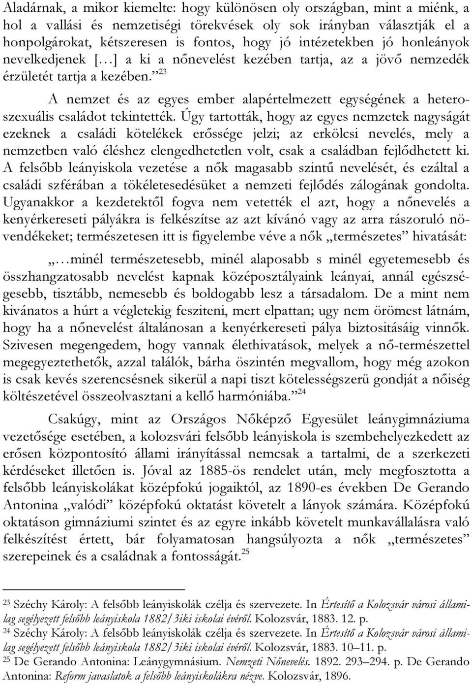 23 A nemzet és az egyes ember alapértelmezett egységének a heteroszexuális családot tekintették.