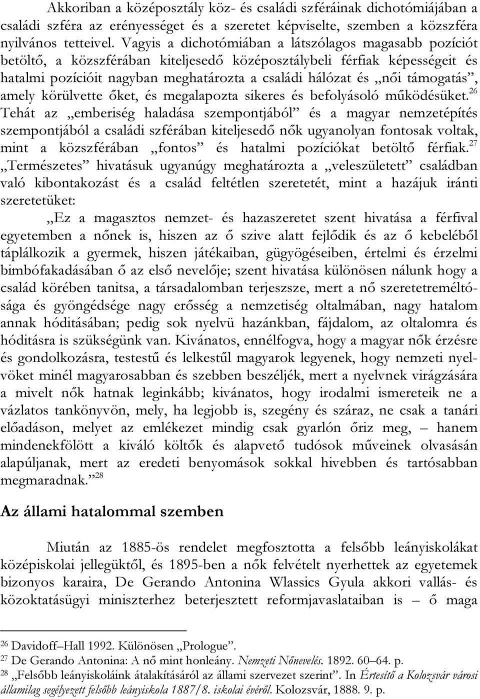 támogatás, amely körülvette őket, és megalapozta sikeres és befolyásoló működésüket.