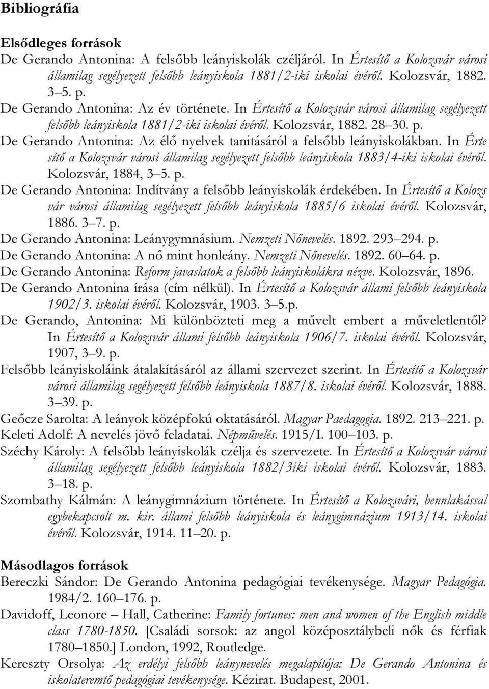 In Érte sítő a Kolozsvár városi államilag segélyezett felsőbb leányiskola 1883/4-iki iskolai évéről. Kolozsvár, 1884, 3 5. p. De Gerando Antonina: Indítvány a felsőbb leányiskolák érdekében.