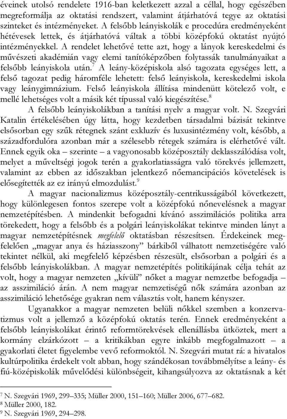 A rendelet lehetővé tette azt, hogy a lányok kereskedelmi és művészeti akadémián vagy elemi tanítóképzőben folytassák tanulmányaikat a felsőbb leányiskola után.