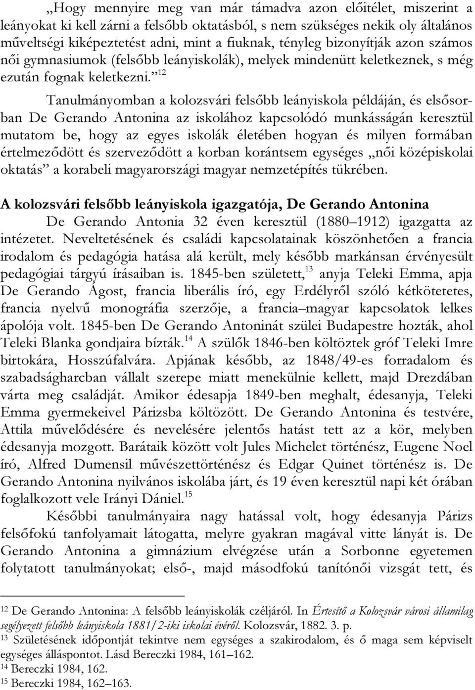 12 Tanulmányomban a kolozsvári felsőbb leányiskola példáján, és elsősorban De Gerando Antonina az iskolához kapcsolódó munkásságán keresztül mutatom be, hogy az egyes iskolák életében hogyan és